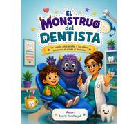 El Monstruo del Dentista: Un cuento para ayudar a los niños a superar el miedo al dentista. (Los Monstruos que Ayudan)