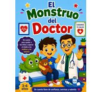 El Monstruo del Doctor: Un cuento para ayudar a los niños a superar el miedo a los médicos y las vacunas (Los Monstruos que Ayudan)