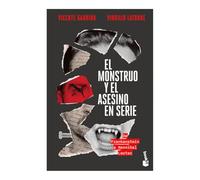 El Monstruo Y El Asesino En Serie: de Frankenstein a Hannibal Lecter / The Monster and the Serial Killer: De Frankenstein a Hannibal Lecter / from Frankenstein to Hannibal Lecter