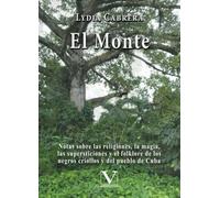El monte: Notas sobre las religiones, la magia, las supersticiones y el folklore de los negros criollos y del pueblo de Cuba: 1 (Serie Biblioteca Cubana)