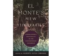 El Monte's New Itineraries: Afrodiasporic Spirituality in the Contemporary Caribbean (Critical Caribbean Studies)