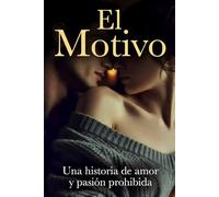 El Motivo: Una Historia de Amor y Pasión Prohibida: 2 (Radical Personal Transformation)