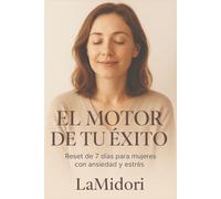 EL MOTOR DE TU ÉXITO: Guía rápida para mujeres que quieren TODO (sin morir de estrés)