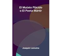 El Mulato Plácido o El Poeta Mártir