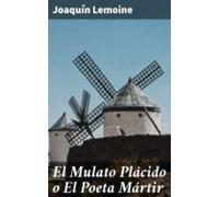 El Mulato Plácido O El Poeta Mártir (ebook)
