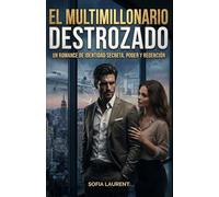 El Multimillonario Destrozado: Un romance de identidad secreta, poder y redención