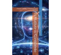 El Multiverso Consciente: ¡Telepatía, Ufología y la Próxima Frontera Científica! (My books collection (Tech, Sci and Sci-Fi books))