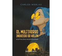 El multiverso inducido de Helen: Conciencia, inteligencia artificial y la decisión de vivir cuando el tiempo se agota