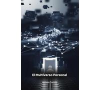 El Multiverso Personal: Creando tu realidad con los principios de la IA