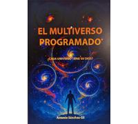 EL MULTIVERSO PROGRAMADO: ¿CADA UNIVERSO TIENE SU DIOS?