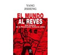 El Mundo Al Revés. Una Historia De La Revolución Cultural China