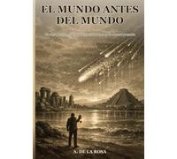El Mundo Antes del Mundo: Un viaje por los misterios de nuestro origen y de nuestro presente