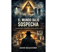 El mundo bajo sospecha: Conspiraciones, identidad y resistencia a la verdad