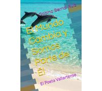 El Mundo Cambia y Somos Parte de Él: El Poeta Vallartense