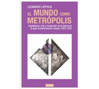 El mundo como metrópolis: Capitalismo, arte y revolución en la época de la gran transformación urbana 1853-1933: 40 (Tangentes)