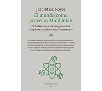 El mundo como proyecto Manhattan: De los laboratorios de energía nuclear a la guerra extendida a todos los seres vivos (ENSAYO)