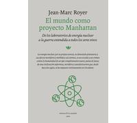 El mundo como proyecto Manhattan. De los laboratorios de energía nuclear a la guerra extendida | Jean-marc Royer