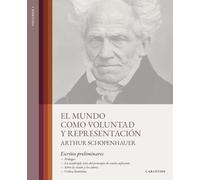 El mundo como voluntad y representación: Volumen 1. Escritos preliminares - (con notas aclaratorias al margen)