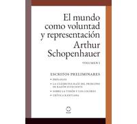 El mundo como voluntad y representación: Volumen 1. Escritos preliminares - (con notas aclaratorias al margen)
