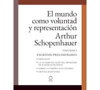 El mundo como voluntad y representación: Volumen 1. Escritos preliminares - (con notas aclaratorias al margen)