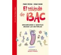 El Mundo De Bac: Descubriendo A Nuestras Amigas Las Bacterias