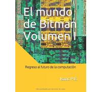 El mundo de Bitman Volumen I: Regreso al futuro de la computación