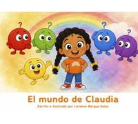 El mundo de Claudia: Un cuento sobre el daltonismo, los colores propios y el mundo que cada uno ve (Cuentos Sanitarios Infantiles)