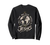 El Mundo de fe Cristiana Necesita Mensaje de Jesús Sudadera