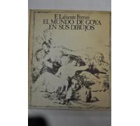 El mundo de Goya en sus dibujos.