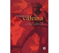 El Mundo de la Cafeina: La Ciencia y Cultura en Torno a la Droga Mas Popular del Mundo (Tezontle (fce))