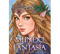 El Mundo de la Fantasía - un libro para colorear para adultos: Hadas, elfos, dragones, unicornios, brujas, magos, ogros, trolls y más.