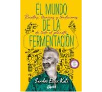 El mundo de la fermentación: Recetas, técnicas y tradiciones de todo el planeta (Nutrición y salud)