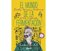 El mundo de la fermentación: Recetas, técnicas y tradiciones de todo el planeta (Nutrición y salud)
