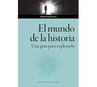 El mundo de la historia. Una guía para explorarlo: 177 (Ciencias Sociales)