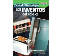 El mundo de la tecnología - Los inventos del siglo XX (Tech World - 20th Century Inventions): Los Inventos Del Siglo XX/ 20th Century Inventions (Exploring Reading)