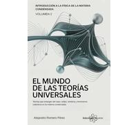 El Mundo De Las Teorías Universales. Volumen 2 De La Serie Introducción A La Física De Partículas (Física De La Materia Condensada Para Todos)