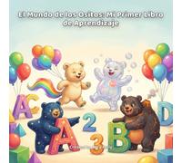 El Mundo de los Ositos: Mi Primer Libro de Aprendizaje: ABC, colores y números en español e inglés para bebés y niños pequeños | A Bilingual First Learning Book for Babies & Toddlers