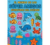 El Mundo de los Súper Amigos: Aventuras del Océano: Aprende y colorea los animales del mar mientras exploras las profundidades.