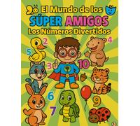 El Mundo de los Súper Amigos: Los Números Divertidos: Un libro para aprender los números del 1 al 10 mientras coloreas y te diviertes.