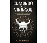 El Mundo de los Vikingos: Curiosidades, Secretos y Verdades Detrás de estos Feroces Conquistadores