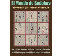 El Mundo de Sudokus: 3000 Grillas para los Adictos al Puzzle