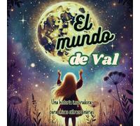 El Mundo de Val: Un camino de superación.: Una historia inspiradora para chicas extraordinarias. Libro de motivación para niños.