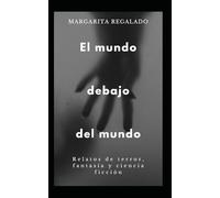 El mundo debajo del mundo: Relatos de terror, fantasía y ciencia ficción