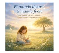 El mundo dentro, el mundo fuera: Un historia para reconectar lo que sientes con lo que vives (Dones del mar)