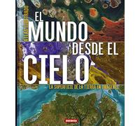 El mundo desde el cielo (Atlas Ilustrado)