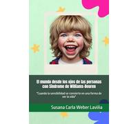 El mundo desde los ojos de las personas con Síndrome de Williams-Beuren: "Cuando la sensibilidad se convierte en una forma de ver la vida" (Mirando al mundo con otros ojos)