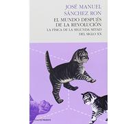 El Mundo Después de la Revolución, La Física de la Segunda Mitad del Siglo XX, Colección Ensayo (Pasado Presente)