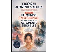 EL MUNDO EMOCIONAL DE LAS PERSONAS ALTAMENTE SENSIBLES: CURSO PERSONAS ALTAMENTE SENSIBLES: Del agotamiento emocional al mayor superpoder humano