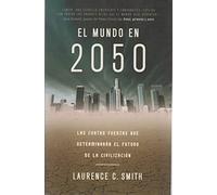 El mundo en 2050: Las cuatro fuerzas que determinarán el futuro de la civilización (Ciencia y Tecnología)