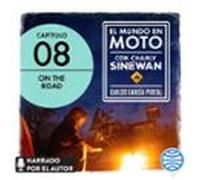 El Mundo En Moto Con Charly Sinewan: Capítulo 8. On The Road (audiolib